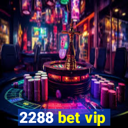 2288 bet vip